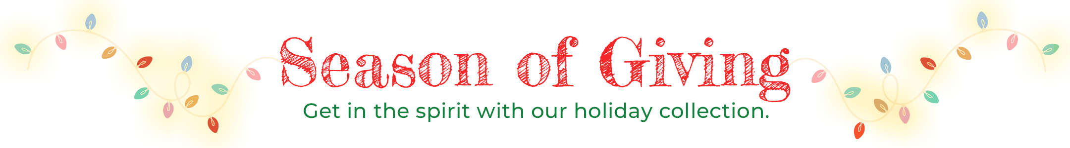 White background with text saying "season of giving- get in the spirit with our holiday collection"